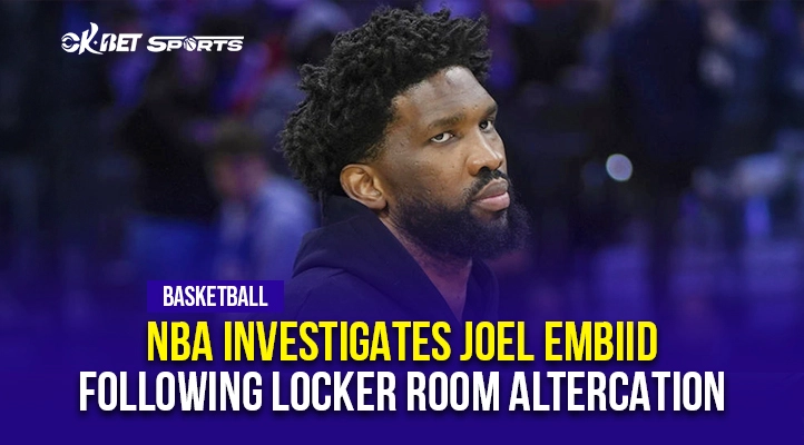 NBA Investigates Joel Embiid Following Locker Room Altercation